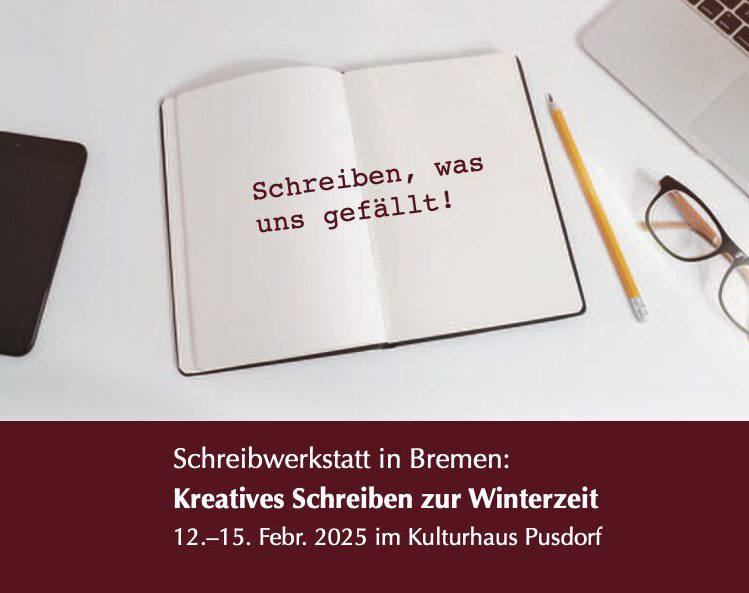 4 Tage in Bremen: Schreibwerkstatt/Schreiburlaub: „Schreiben, was uns gefällt!“  vom  12.-15. Febr. 2025